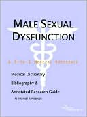 Icon Health Publications: Male Sexual Dysfunction - a Medical Dictionary, Bibliography, and Annotated Research Guide to Internet References