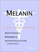 Book cover image of Melanin - a Medical Dictionary, Bibliography, and Annotated Research Guide to Internet References by Icon Health Publications