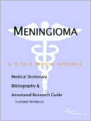 Icon Health Publications: Meningioma - a Medical Dictionary, Bibliography, and Annotated Research Guide to Internet References