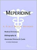 Book cover image of Meperidine - a Medical Dictionary, Bibliography, and Annotated Research Guide to Internet References by Icon Health Publications