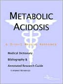 Book cover image of Metabolic Acidosis - a Medical Dictionary, Bibliography, and Annotated Research Guide to Internet References by Icon Health Publications