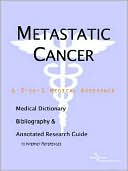 Book cover image of Metastatic Cancer - a Medical Dictionary, Bibliography, and Annotated Research Guide to Internet References by Icon Health Publications