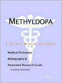 Icon Health Publications: Methyldopa - a Medical Dictionary, Bibliography, and Annotated Research Guide to Internet References