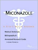 Book cover image of Miconazole - a Medical Dictionary, Bibliography, and Annotated Research Guide to Internet References by Icon Health Publications