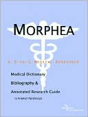 Icon Health Publications: Morphea - a Medical Dictionary, Bibliography, and Annotated Research Guide to Internet References