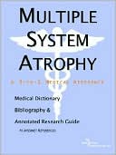 Icon Health Publications: Multiple System Atrophy - a Medical Dictionary, Bibliography, and Annotated Research Guide to Internet References