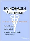 Icon Health Publications: Munchausen Syndrome - a Medical Dictionary, Bibliography, and Annotated Research Guide to Internet References