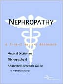 Icon Health Publications: Nephropathy - a Medical Dictionary, Bibliography, and Annotated Research Guide to Internet References