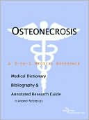 Book cover image of Osteonecrosis - a Medical Dictionary, Bibliography, and Annotated Research Guide to Internet References by Icon Health Publications