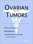 Book cover image of Ovarian Tumors - a Medical Dictionary, Bibliography, and Annotated Research Guide to Internet References by Icon Health Publications