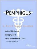 Icon Health Publications: Pemphigus - a Medical Dictionary, Bibliography, and Annotated Research Guide to Internet References