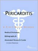 Icon Health Publications: Pericarditis - a Medical Dictionary, Bibliography, and Annotated Research Guide to Internet References