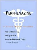 Book cover image of Perphenazine - a Medical Dictionary, Bibliography, and Annotated Research Guide to Internet References by Icon Health Publications