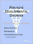 Icon Health Publications: Pervasive Developmental Disorder - a Medical Dictionary, Bibliography, and Annotated Research Guide to Internet References
