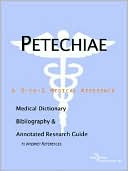 Icon Health Publications: Petechiae - a Medical Dictionary, Bibliography, and Annotated Research Guide to Internet References