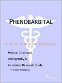 Book cover image of Phenobarbital - a Medical Dictionary, Bibliography, and Annotated Research Guide to Internet References by Icon Health Publications
