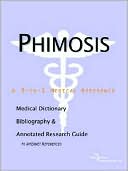 Icon Health Publications: Phimosis - a Medical Dictionary, Bibliography, and Annotated Research Guide to Internet References