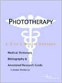 Icon Health Publications: Phototherapy - a Medical Dictionary, Bibliography, and Annotated Research Guide to Internet References