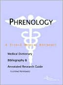 Icon Health Publications: Phrenology - a Medical Dictionary, Bibliography, and Annotated Research Guide to Internet References