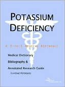 Icon Health Publications: Potassium Deficiency - a Medical Dictionary, Bibliography, and Annotated Research Guide to Internet References