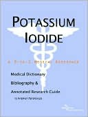Icon Health Publications: Potassium Iodide - a Medical Dictionary, Bibliography, and Annotated Research Guide to Internet References