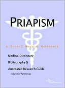Icon Health Publications: Priapism - a Medical Dictionary, Bibliography, and Annotated Research Guide to Internet References