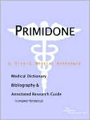 Icon Health Publications: Primidone - a Medical Dictionary, Bibliography, and Annotated Research Guide to Internet References