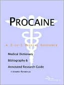 Icon Health Publications: Procaine - a Medical Dictionary, Bibliography, and Annotated Research Guide to Internet References