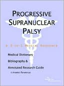 Book cover image of Progressive Supranuclear Palsy - a Medical Dictionary, Bibliography, and Annotated Research Guide to Internet References by Icon Health Publications