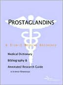 Icon Health Publications: Prostaglandins - a Medical Dictionary, Bibliography, and Annotated Research Guide to Internet References