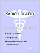 Icon Health Publications: Radiculopathy - A Medical Dictionary, Bibliography, And Annotated Research Guide To Internet References