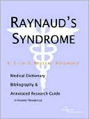 Icon Health Publications: Raynaud's Syndrome - a Medical Dictionary, Bibliography, and Annotated Research Guide to Internet References