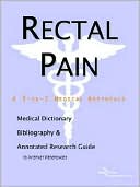 Icon Health Publications: Rectal Pain - a Medical Dictionary, Bibliography, and Annotated Research Guide to Internet References