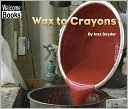 Book cover image of Wax to Crayons (Welcome Books' How Things Are Made Series) by Inez Snyder