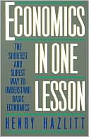 Henry Hazlitt: Economics in One Lesson: The Shortest and Surest Way to Understand Basic Economics