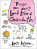 Book cover image of Funny, You Don't Look Like A Grandmother by Lois Wyse