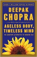 Book cover image of Ageless Body, Timeless Mind: The Quantum Alternative to Growing Old by Deepak Chopra