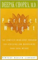 Book cover image of Perfect Weight: The Complete Mind/Body Program for Achieving and Maintaining Your Ideal Weight by Deepak Chopra