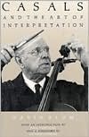 Book cover image of Casals and the Art of Interpretation by David Blum