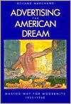 Book cover image of Advertising the American Dream: Making Way for Modernity, 1920-1940 by Roland Marchand