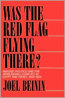 Joel Beinin: Was the Red Flag Flying There? Marxist Politics and the Arab-Israeli Conflict in Eqypt and Israel 1948-1965