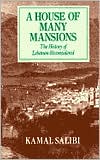 Kamal Salibi: A House of Many Mansions: The History of Lebanon Reconsidered