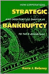 Kevin J. Delaney: Strategic Bankruptcy: How Corporations and Creditors Use Chapter 11 to Their Advantage