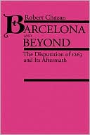 Robert Chazan: Barcelona and Beyond: The Disputation of 1263 and Its Aftermath