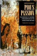 Book cover image of Pious Passion: The Emergence of Modern Fundamentalism in the United States and Iran by Martin Riesebrodt