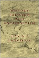 Gavin I. Langmuir: History, Religion, and Antisemitism