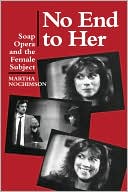 Martha Nochimson: No End to Her: Soap Opera and the Female Subject