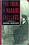 Edward Berenson: The Trial of Madame Caillaux