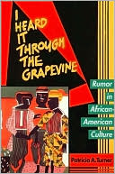 Patricia A. Turner: I Heard It Through the Grapevine: Rumor in African-American Culture