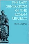 Book cover image of The Last Generation of the Roman Republic by Erich S. Gruen